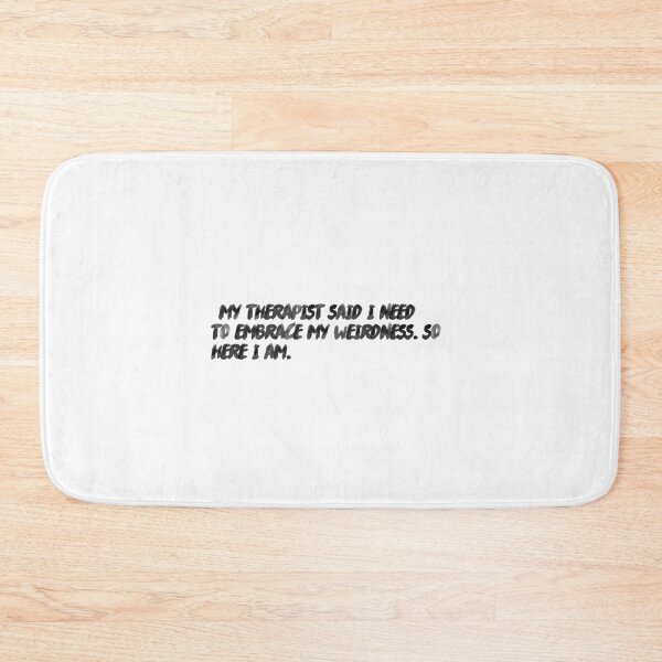 Item preview, "My therapist said I need to embrace my weirdness. So, here I am." designed and sold by onicaras.