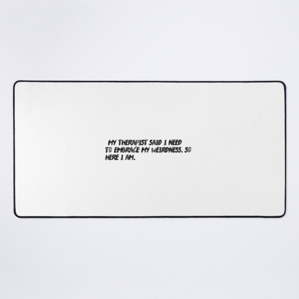 Item preview, "My therapist said I need to embrace my weirdness. So, here I am." designed and sold by onicaras.