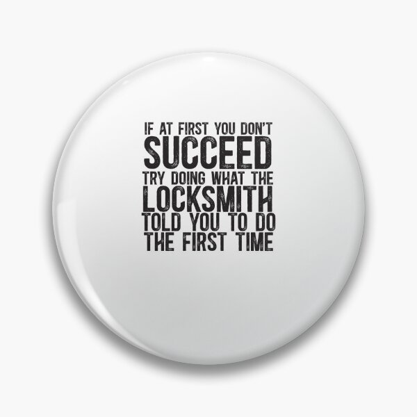 Item preview, If At First You Do Not Succeed, Try Doing What The Locksmith Told You To Do The First Time designed and sold by TeesYouWant.