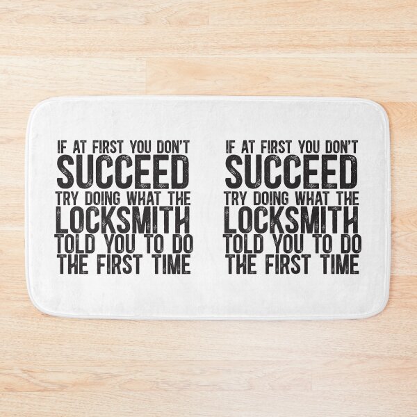 Item preview, If At First You Do Not Succeed, Try Doing What The Locksmith Told You To Do The First Time designed and sold by TeesYouWant.