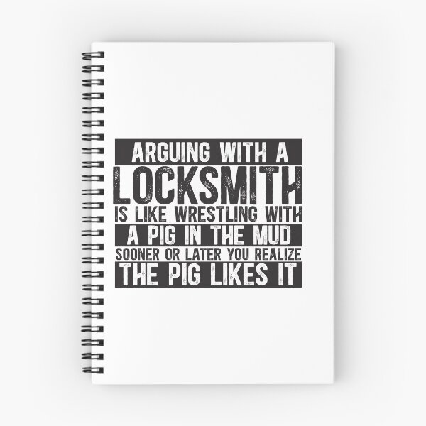 Item preview, Arguing With A Locksmith Is Like Wrestling With A Pig in Mud Sooner Or Later You Realize The Pig Likes It designed and sold by TeesYouWant.