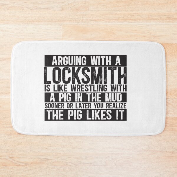 Item preview, Arguing With A Locksmith Is Like Wrestling With A Pig in Mud Sooner Or Later You Realize The Pig Likes It designed and sold by TeesYouWant.