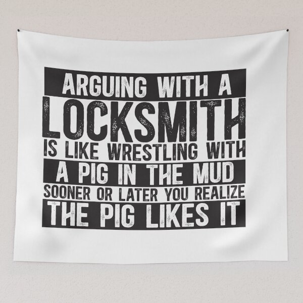 Item preview, Arguing With A Locksmith Is Like Wrestling With A Pig in Mud Sooner Or Later You Realize The Pig Likes It designed and sold by TeesYouWant.