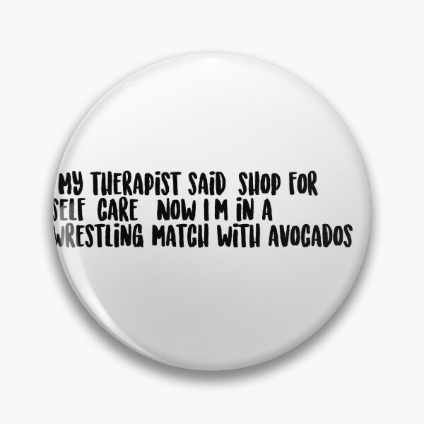 Item preview, "My therapist said 'shop for self-care.' Now I'm in a wrestling match with avocados." designed and sold by onicaras.