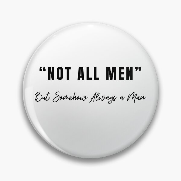 Item preview, Not All Men But Somehow Always A Man designed and sold by GbzDigital.