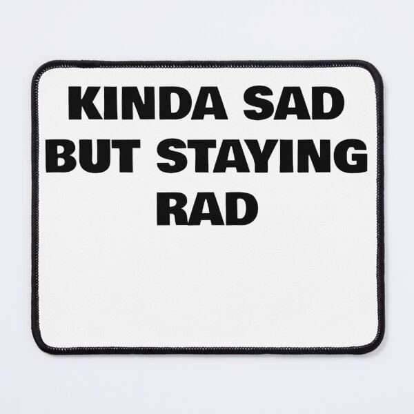 Item preview, Kinda Sad But Staying Rad designed and sold by WakeNBake-Tees.