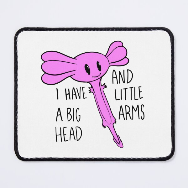 Item preview, Pink Axolotl I have a big head and little arms by Zeesdesign on Redbubble designed and sold by ZEESDESIGN.