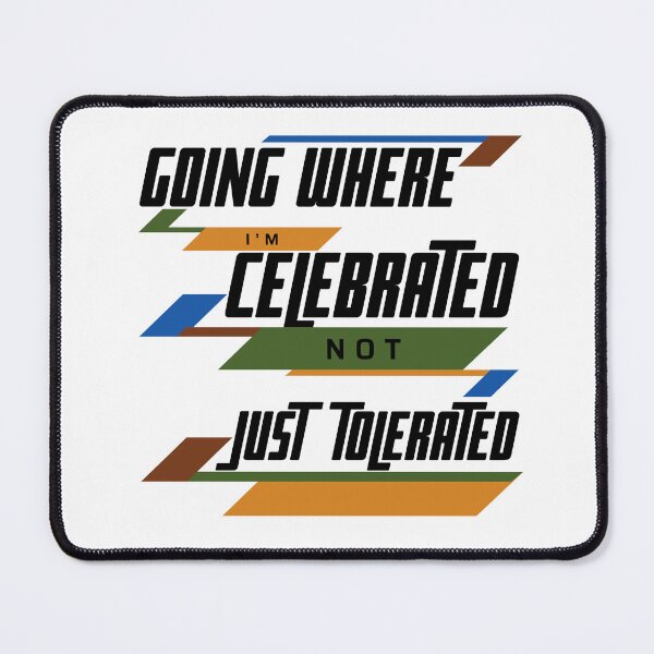 Item preview, GOING WHERE I'M CELEBRATED NOT JUST TOLERATED designed and sold by wildwhimsical.
