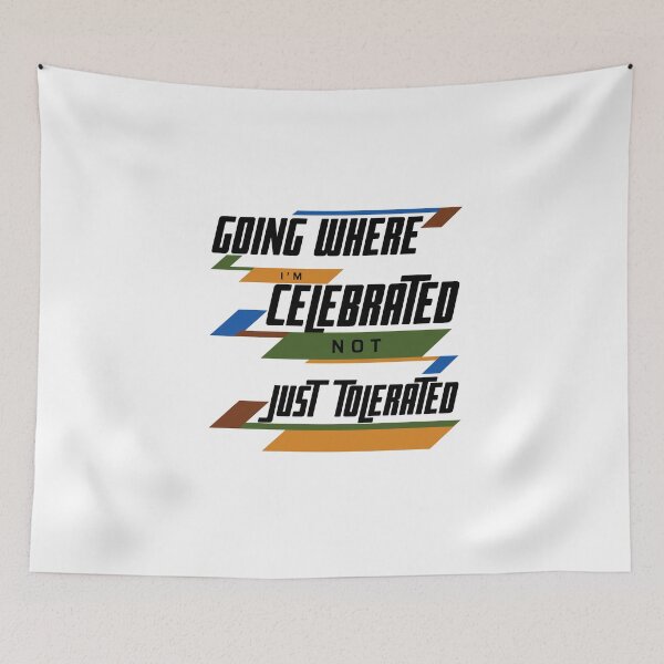 Item preview, GOING WHERE I'M CELEBRATED NOT JUST TOLERATED designed and sold by wildwhimsical.