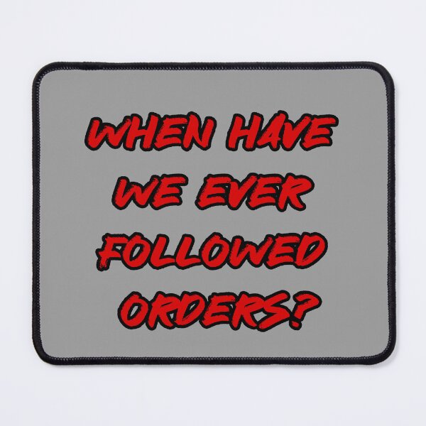 Item preview, Have We Ever Followed Orders designed and sold by xWiseGirl.
