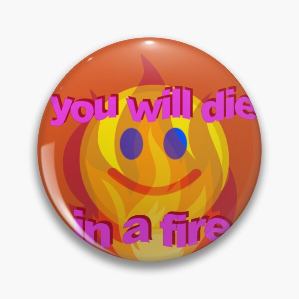 Item preview, you will die in a fire  designed and sold by shrimpLiquid.