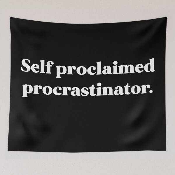 Item preview, Self proclaimed procrastinator designed and sold by weirdly weird.