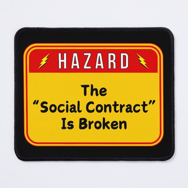 Item preview, HAZARD: The "Social Contract" Is Broken - funny warning signs designed and sold by DesignsFromTW-S.