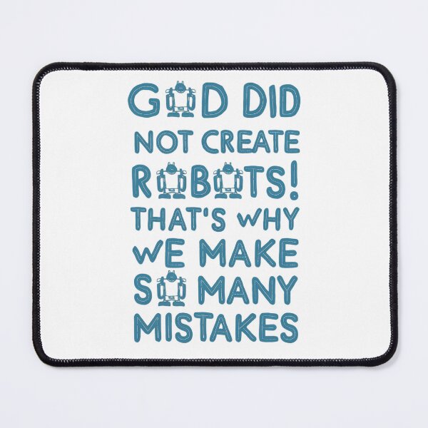 Item preview, God did not create robots! That's why we make so many mistakes. designed and sold by 123ks.