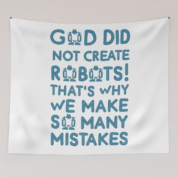 Item preview, God did not create robots! That's why we make so many mistakes. designed and sold by 123ks.