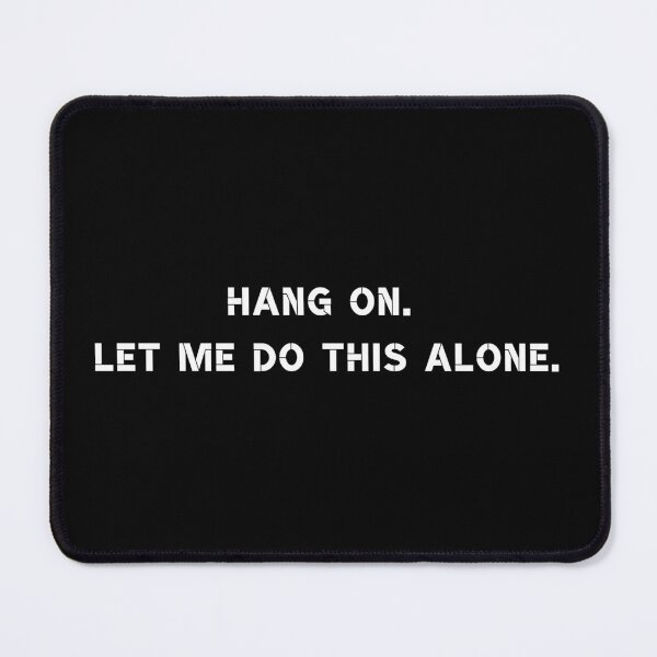 Item preview, Hang on. Let me do this alone. designed and sold by Rumpelstilskin.