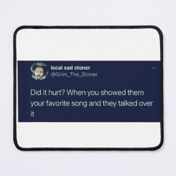 Item preview, did it hurt? when you showed them your favorite song and they talked over it designed and sold by Onestop Shop.