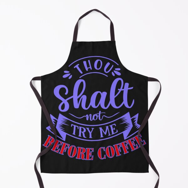 Item preview, Funny Thou Shalt Not Try Me Before Coffee Quote designed and sold by Lovemountain.