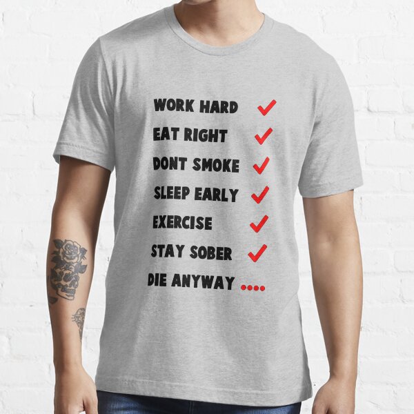 "Work hard Eat Right Dont smoke Sleep Early Exercise Stay Sober Die