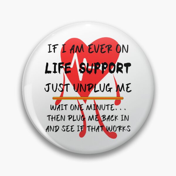 Item preview, If I Am Ever On Life Support, Just Unplug Me, Wait One Minute... Then Plug Me Back In designed and sold by Oaks Creations.