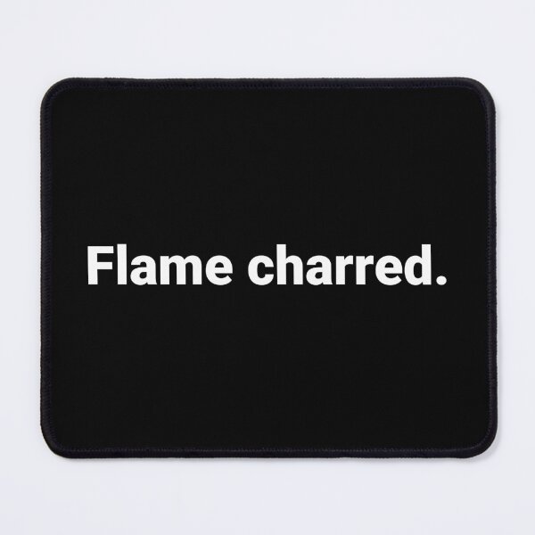 Item preview, Flame charred. designed and sold by Text-based T-Shirts and Gifts.