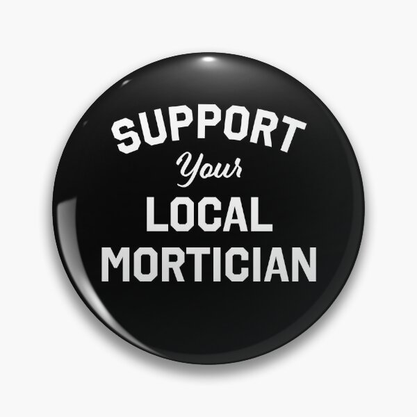 Item preview, Support your Local Mortician designed and sold by Thrustworthy.