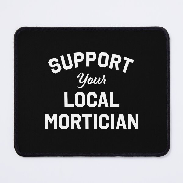 Item preview, Support your Local Mortician designed and sold by Thrustworthy.