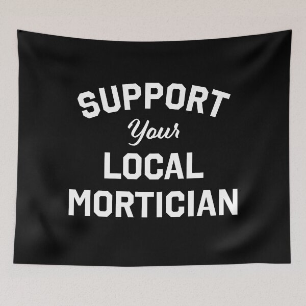 Item preview, Support your Local Mortician designed and sold by Thrustworthy.