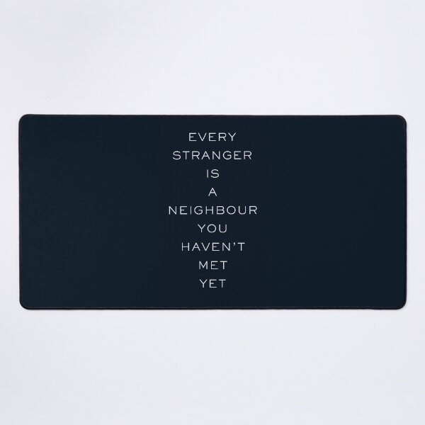 Item preview, Every Stranger is a Neighbour You Haven’t Met Yet designed and sold by Devon Spier.