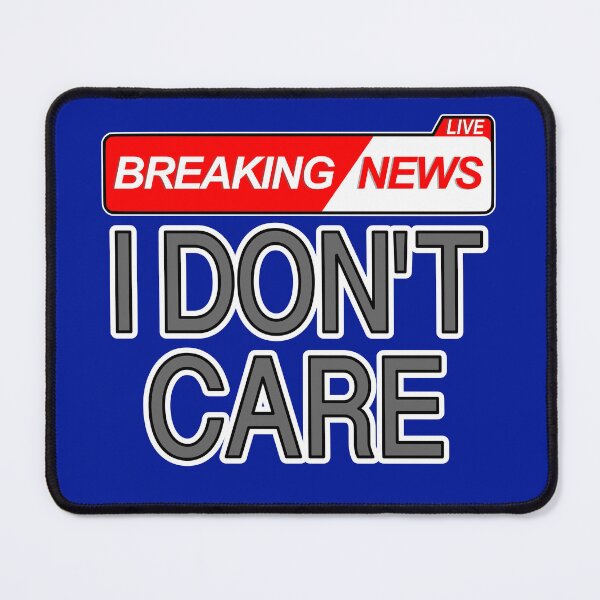 Item preview, Breaking News I Don't Care designed and sold by aribluestein.