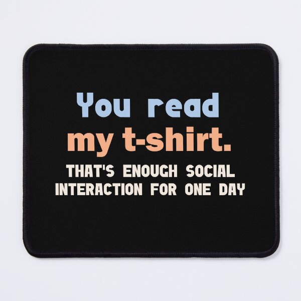 Item preview, You read my shirt that's enough social interaction for the day designed and sold by Rami Khalifah.
