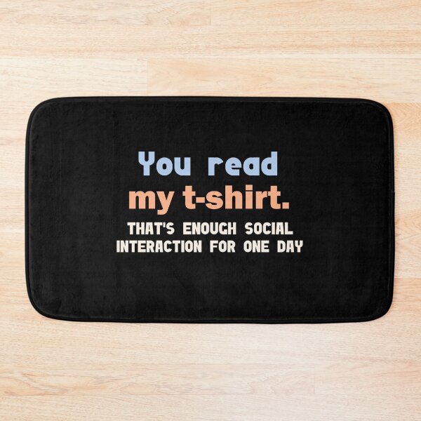 Item preview, You read my shirt that's enough social interaction for the day designed and sold by Rami Khalifah.