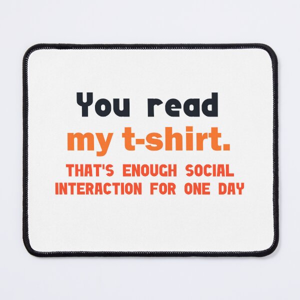 Item preview, You read my shirt that's enough social interaction for the day designed and sold by Rami Khalifah.