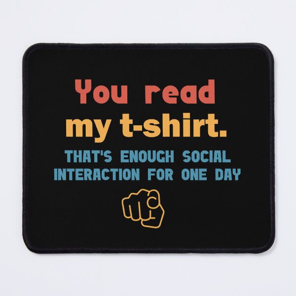 Item preview, You read my shirt that's enough social interaction for the day designed and sold by Rami Khalifah.