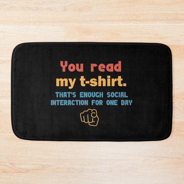 Item preview, You read my shirt that's enough social interaction for the day designed and sold by Rami Khalifah.