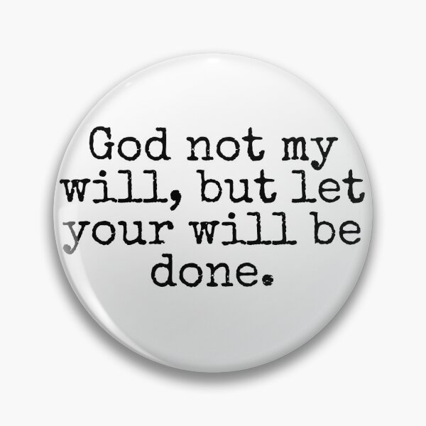 Item preview, God not my will, but let your will be done.  designed and sold by Jinester.