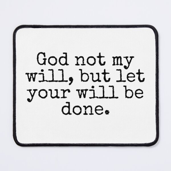 Item preview, God not my will, but let your will be done.  designed and sold by Jinester.