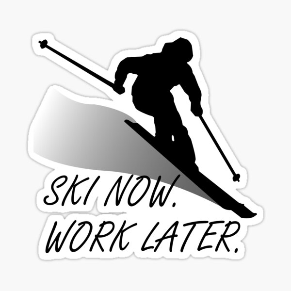 Item preview, SKI NOW. WORK LATER - DESIGNS FOR SKIERS designed and sold by chriswilson111.