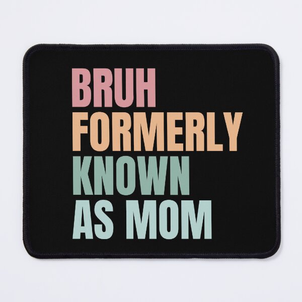 Item preview, Bruh Formerly Known as Mom , Funny Sarcastic  Gift for Mom, Funny Trendy , Bruh Formerly Known as Mom , Funny Quote , Mothers Day , Mama  designed and sold by Creativedsigna.
