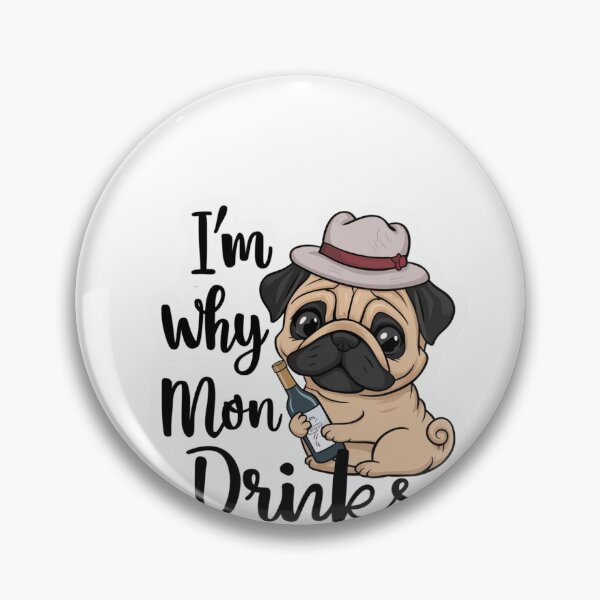 Item preview, I'm Why Mom Drinks, Bottle Pug Design designed and sold by Peter Stawicki.