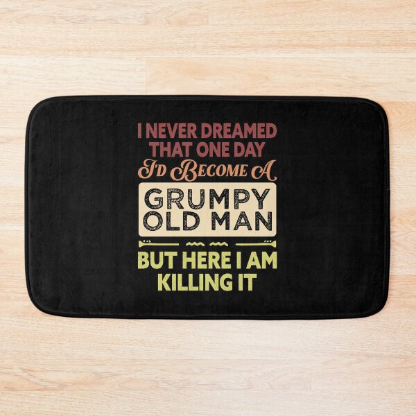 Item preview, Mens I Never Dreamed That I'd Become A Grumpy Old Man designed and sold by Norstyle.
