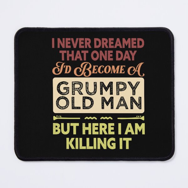 Item preview, Mens I Never Dreamed That I'd Become A Grumpy Old Man designed and sold by Norstyle.