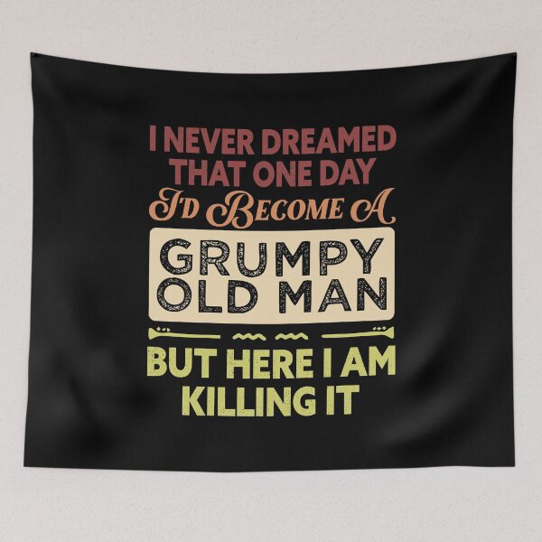 Item preview, Mens I Never Dreamed That I'd Become A Grumpy Old Man designed and sold by Norstyle.