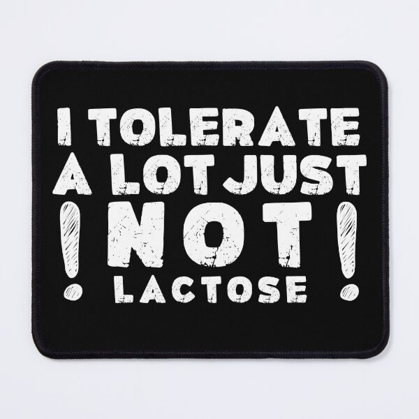 Item preview, I Tolerate A Lot Just Not Lactose designed and sold by PistachioCream.