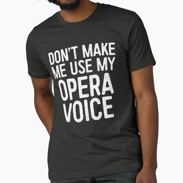 Item preview, Don't Make Me Use My Opera Voice designed and sold by deepstone.