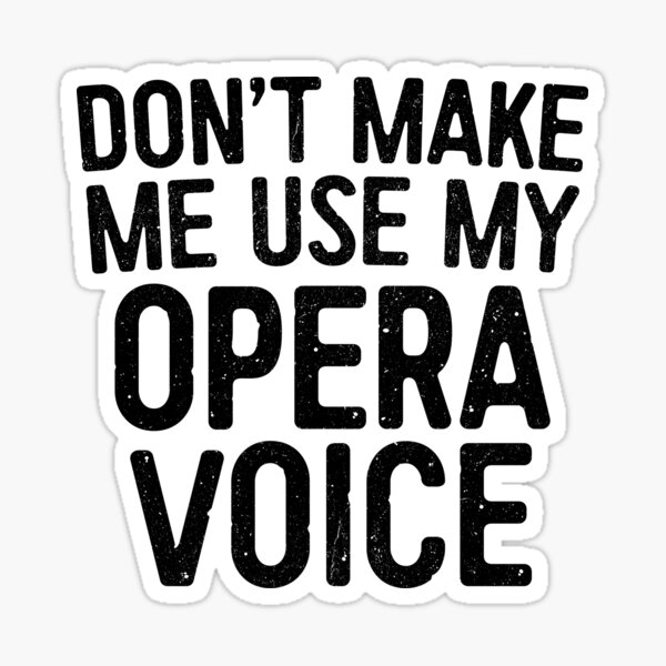 Item preview, Don't Make Me Use My Opera Voice designed and sold by deepstone.