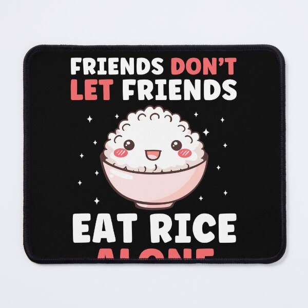 Item preview, Friends Don't Let Friends Eat Rice Alone Funny designed and sold by BlueBerry-Pengu.