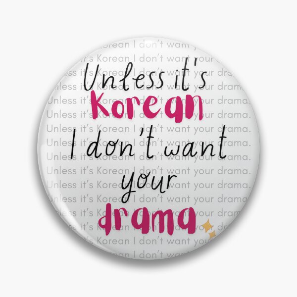 Item preview, Unless it's korean I don't want your drama designed and sold by SistersInSeoul.