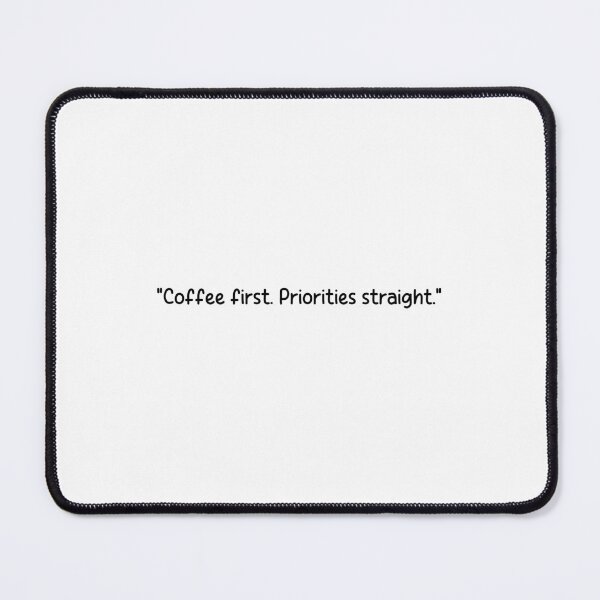 Item preview, "Coffee first. Priorities straight." designed and sold by onicaras.