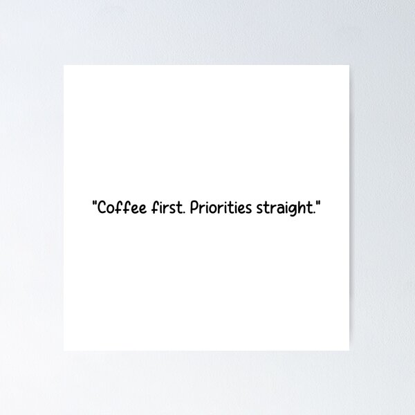Item preview, "Coffee first. Priorities straight." designed and sold by onicaras.